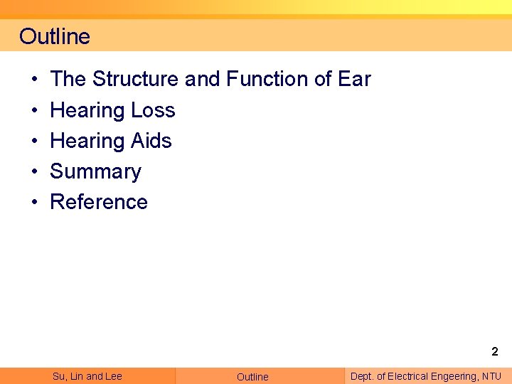 Outline • • • The Structure and Function of Ear Hearing Loss Hearing Aids