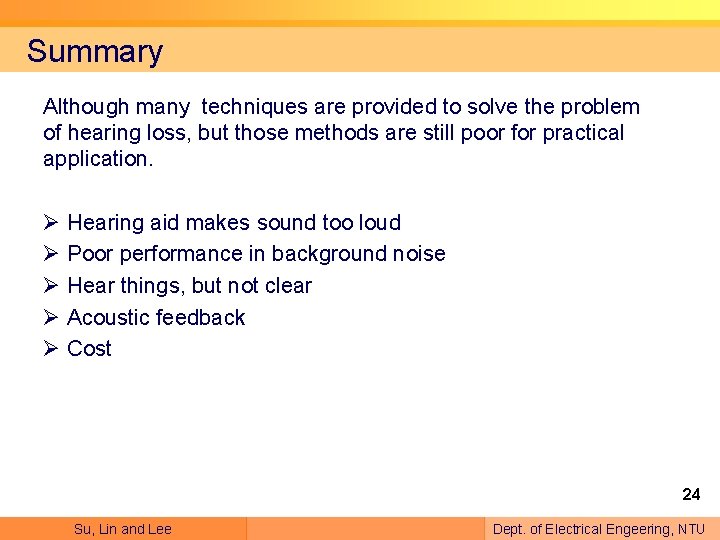 Summary Although many techniques are provided to solve the problem of hearing loss, but
