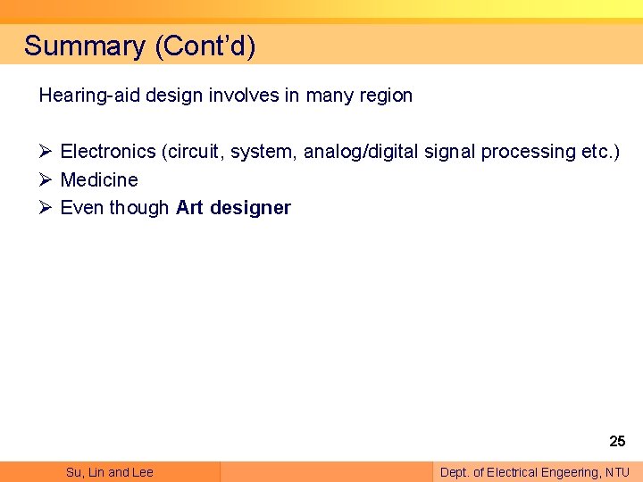 Summary (Cont’d) Hearing-aid design involves in many region Ø Electronics (circuit, system, analog/digital signal