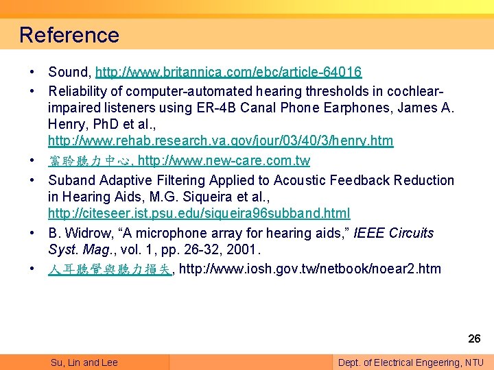 Reference • Sound, http: //www. britannica. com/ebc/article-64016 • Reliability of computer-automated hearing thresholds in