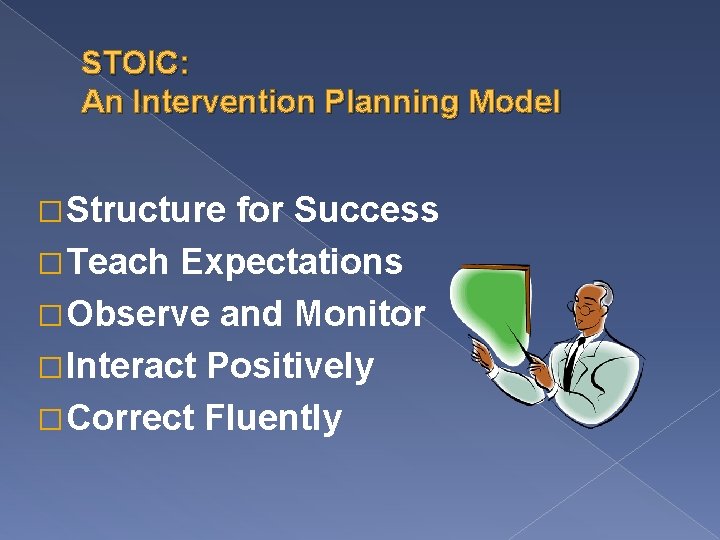 STOIC: An Intervention Planning Model � Structure for Success � Teach Expectations � Observe