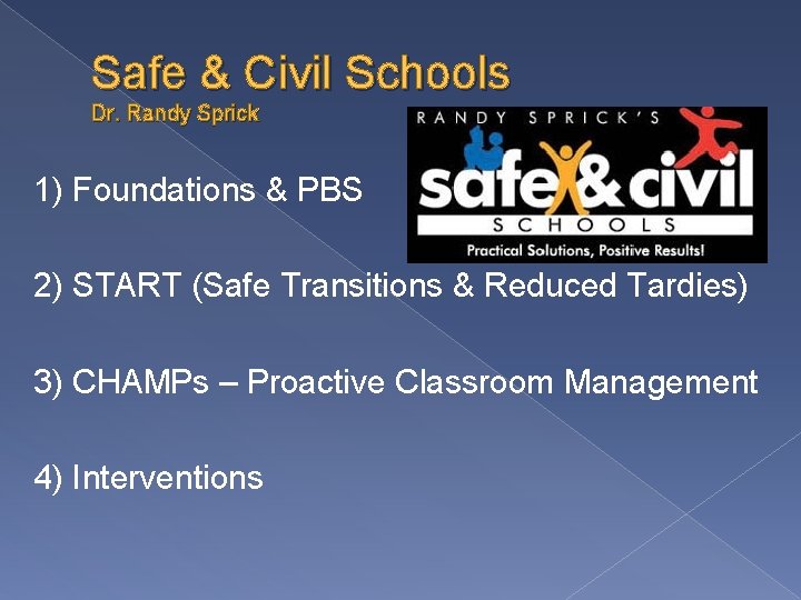 Safe & Civil Schools Dr. Randy Sprick 1) Foundations & PBS 2) START (Safe