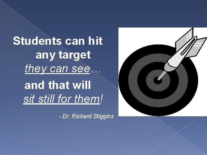 Students can hit any target they can see… and that will sit still for