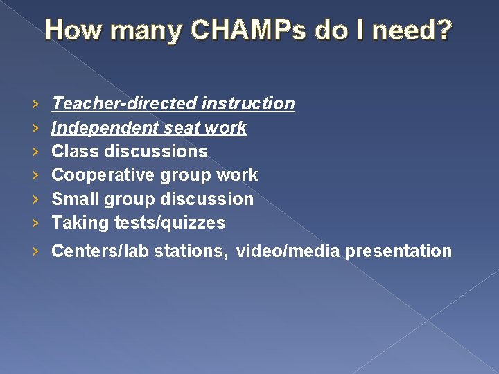 How many CHAMPs do I need? › › › Teacher-directed instruction Independent seat work