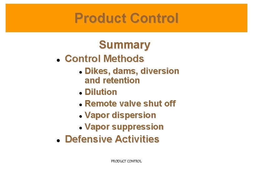 Product Control Summary l Control Methods Dikes, dams, diversion and retention l Dilution l