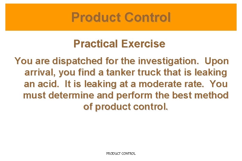 Product Control Practical Exercise You are dispatched for the investigation. Upon arrival, you find