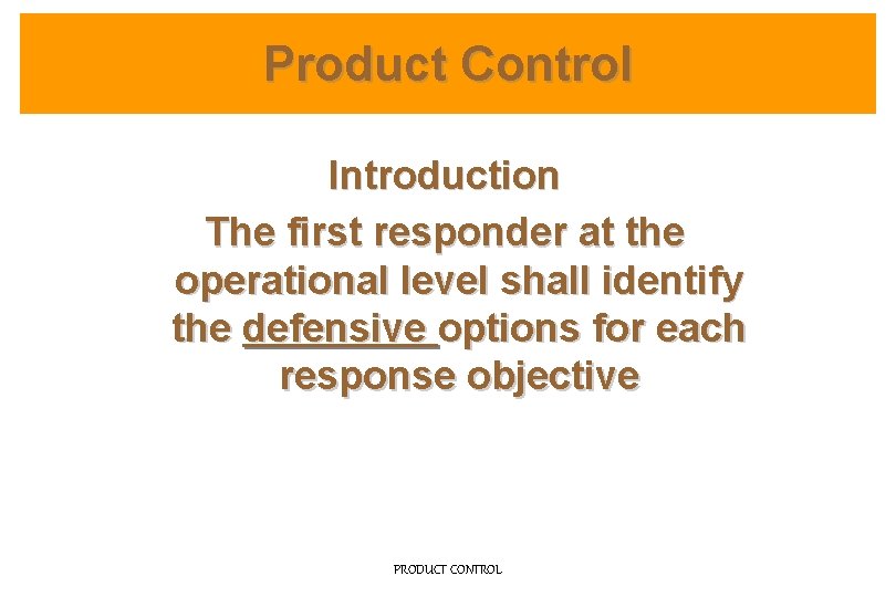 Product Control Introduction The first responder at the operational level shall identify the defensive