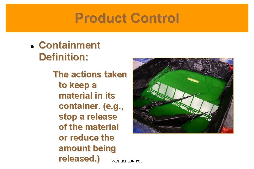 Product Control l Containment Definition: The actions taken to keep a material in its