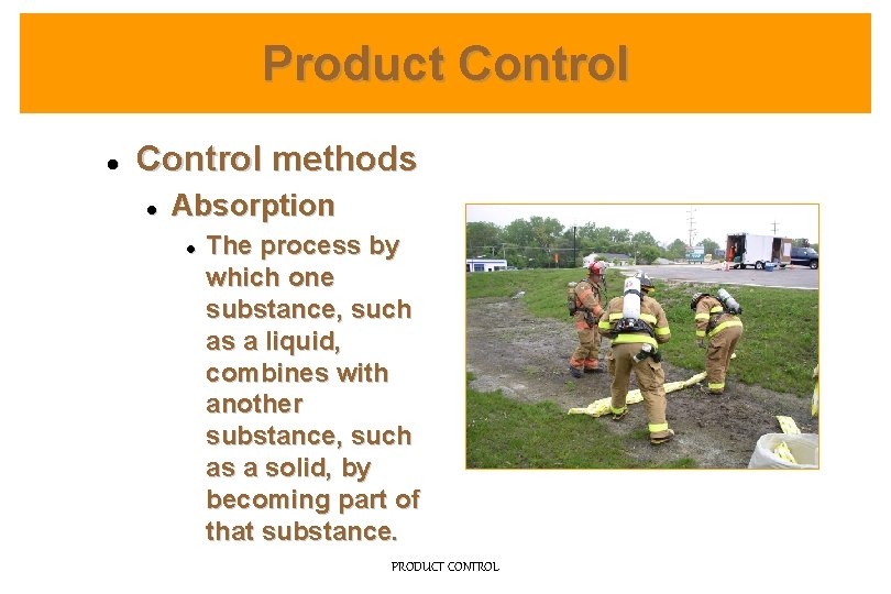 Product Control l Control methods l Absorption l The process by which one substance,