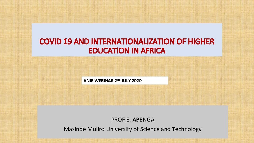 COVID 19 AND INTERNATIONALIZATION OF HIGHER EDUCATION IN AFRICA ANIE WEBINAR 2 nd JULY