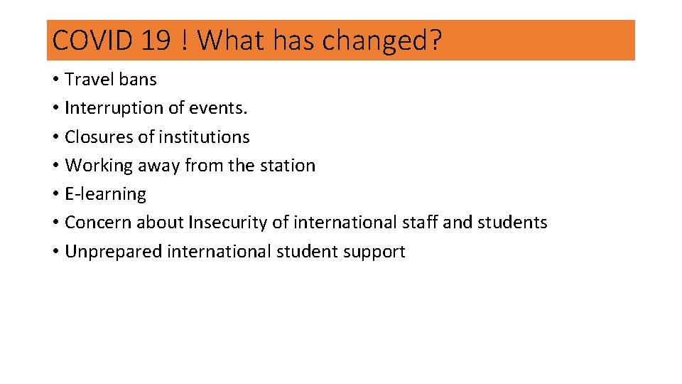 COVID 19 ! What has changed? • Travel bans • Interruption of events. •