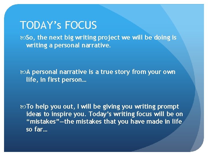 TODAY’s FOCUS So, the next big writing project we will be doing is writing