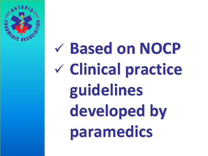 Based on NOCP ü Clinical practice guidelines developed by paramedics ü 
