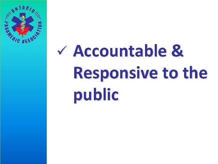 ü Accountable & Responsive to the public 
