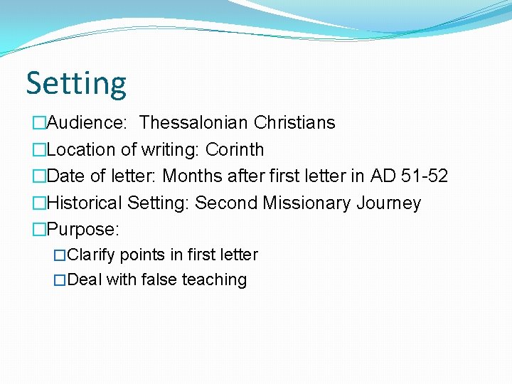 Setting �Audience: Thessalonian Christians �Location of writing: Corinth �Date of letter: Months after first