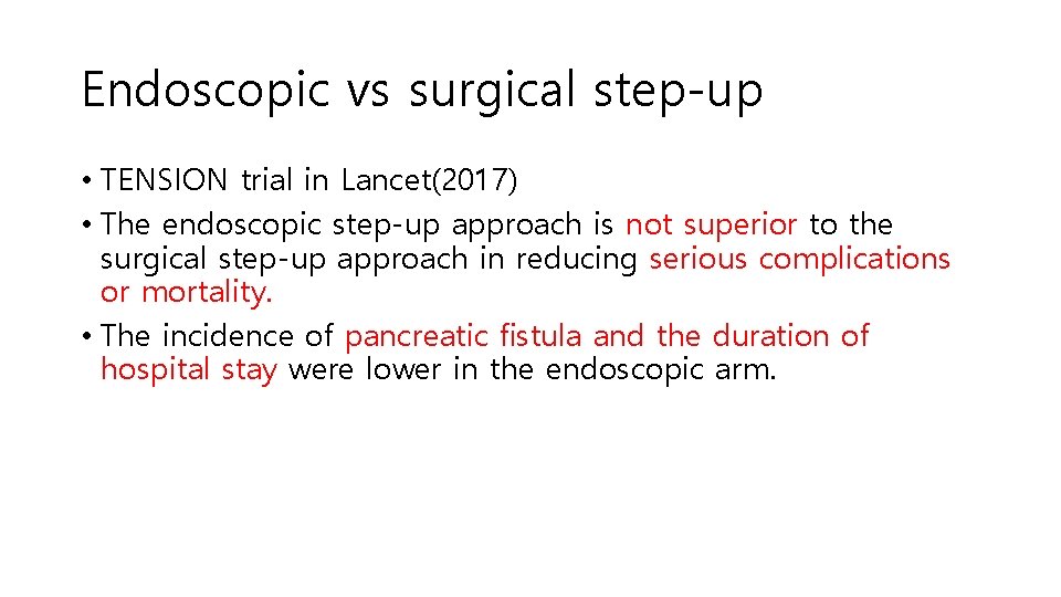 Endoscopic vs surgical step-up • TENSION trial in Lancet(2017) • The endoscopic step-up approach