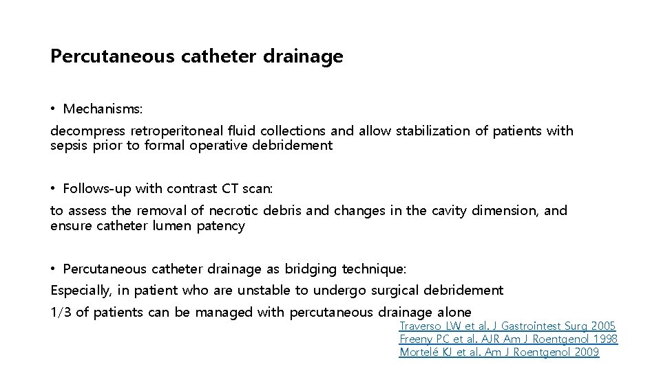 Percutaneous catheter drainage • Mechanisms: decompress retroperitoneal fluid collections and allow stabilization of patients