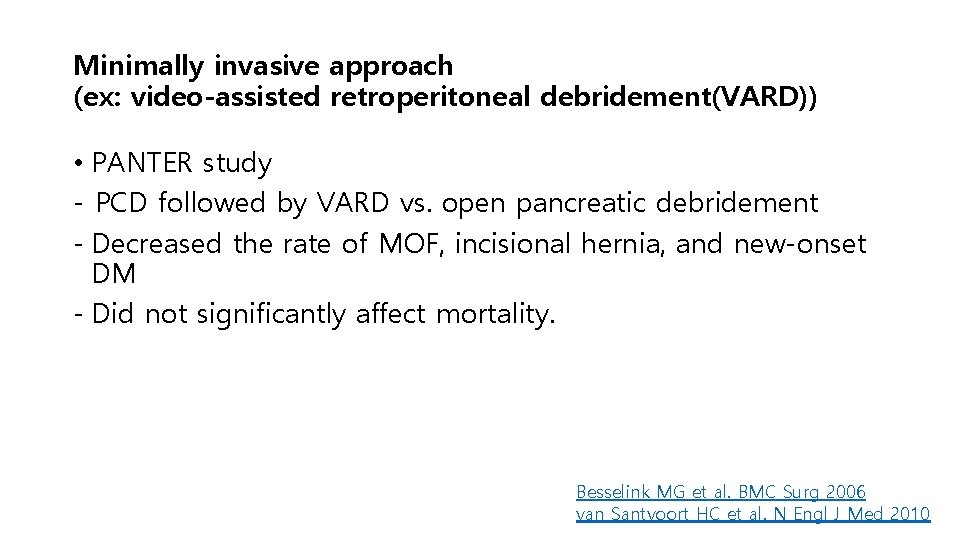 Minimally invasive approach (ex: video-assisted retroperitoneal debridement(VARD)) • PANTER study - PCD followed by