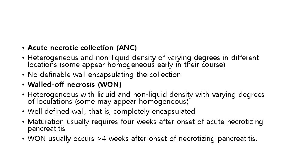  • Acute necrotic collection (ANC) • Heterogeneous and non-liquid density of varying degrees