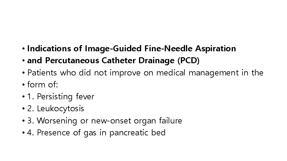  • Indications of Image-Guided Fine-Needle Aspiration • and Percutaneous Catheter Drainage (PCD) •