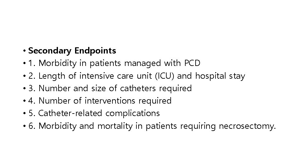  • Secondary Endpoints • 1. Morbidity in patients managed with PCD • 2.