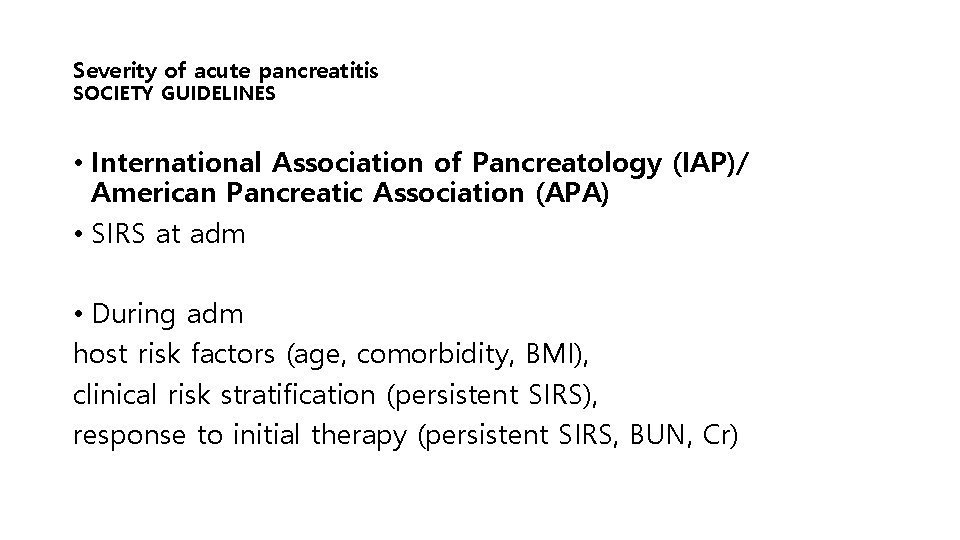 Severity of acute pancreatitis SOCIETY GUIDELINES • International Association of Pancreatology (IAP)/ American Pancreatic
