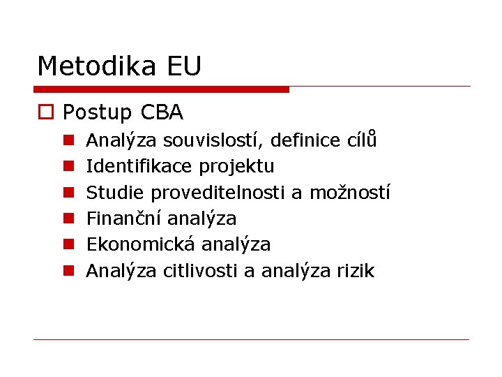 Metodika EU o Postup CBA n n n Analýza souvislostí, definice cílů Identifikace projektu