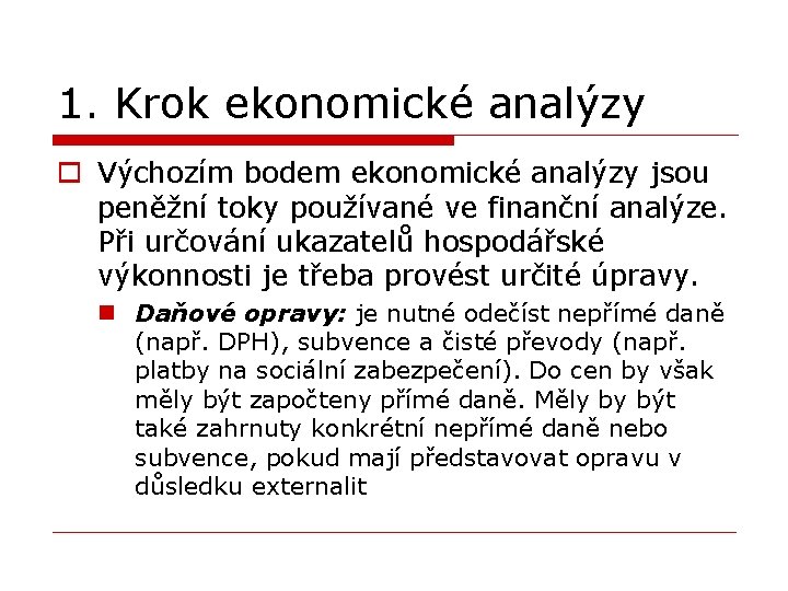 1. Krok ekonomické analýzy o Výchozím bodem ekonomické analýzy jsou peněžní toky používané ve
