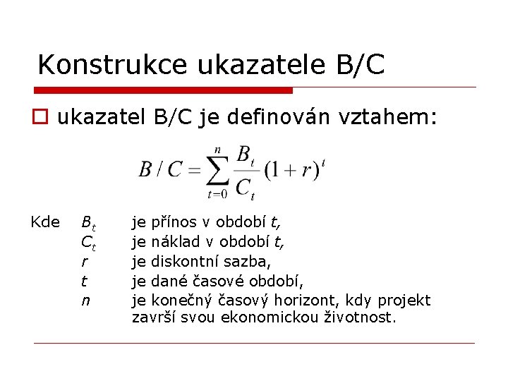 Konstrukce ukazatele B/C o ukazatel B/C je definován vztahem: Kde Bt Ct r t