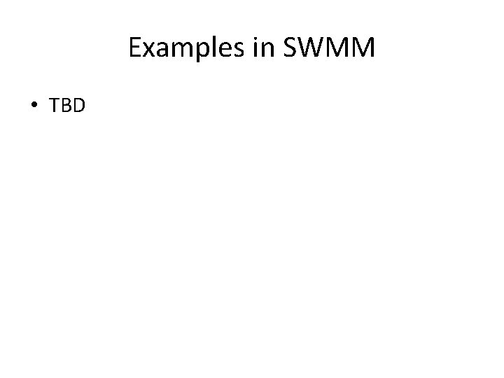 Examples in SWMM • TBD 