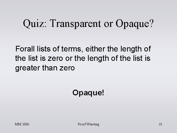 Quiz: Transparent or Opaque? Forall lists of terms, either the length of the list Quiz: Transparent or Opaque? Forall lists of terms, either the length of the list