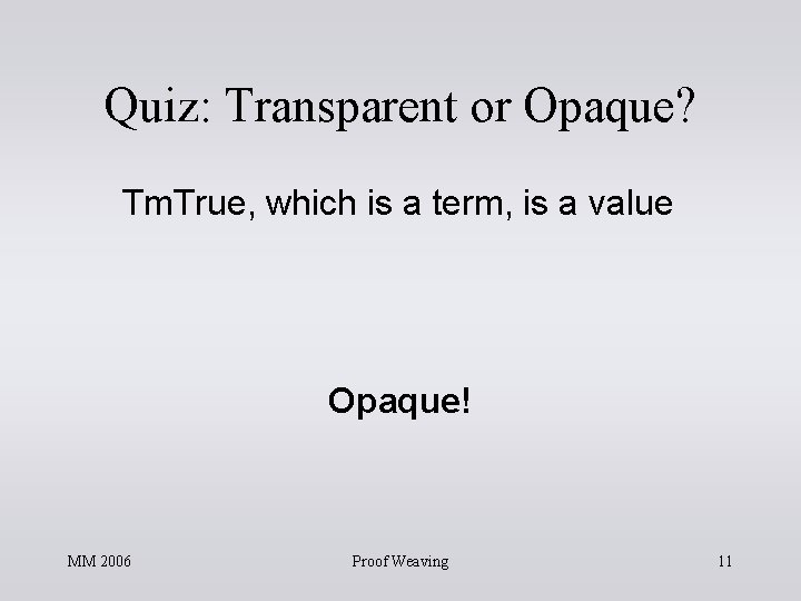 Quiz: Transparent or Opaque? Tm. True, which is a term, is a value Opaque! Quiz: Transparent or Opaque? Tm. True, which is a term, is a value Opaque!