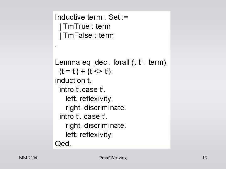 Inductive term : Set : = | Tm. True : term | Tm. False Inductive term : Set : = | Tm. True : term | Tm. False