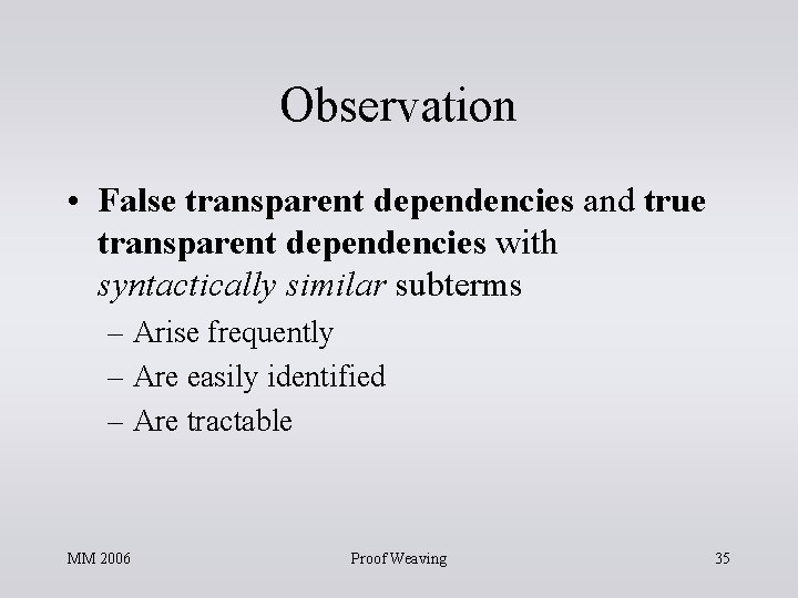 Observation • False transparent dependencies and true transparent dependencies with syntactically similar subterms – Observation • False transparent dependencies and true transparent dependencies with syntactically similar subterms –