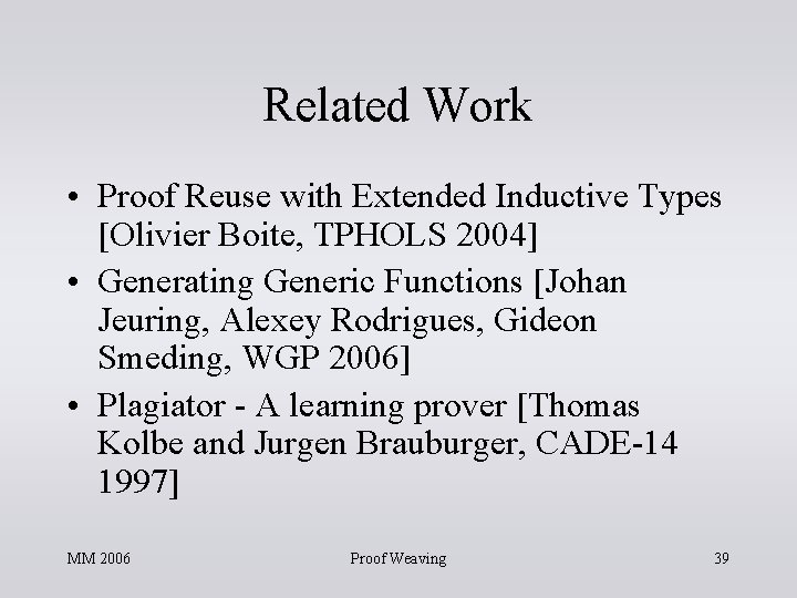Related Work • Proof Reuse with Extended Inductive Types [Olivier Boite, TPHOLS 2004] •