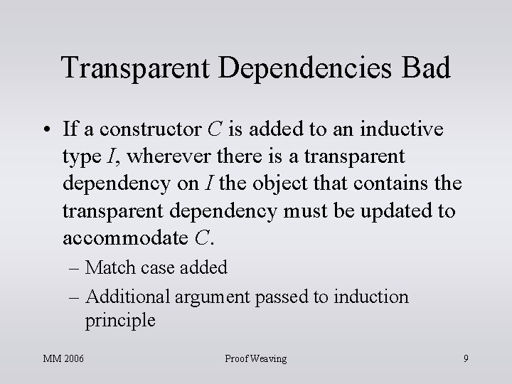 Transparent Dependencies Bad • If a constructor C is added to an inductive type Transparent Dependencies Bad • If a constructor C is added to an inductive type
