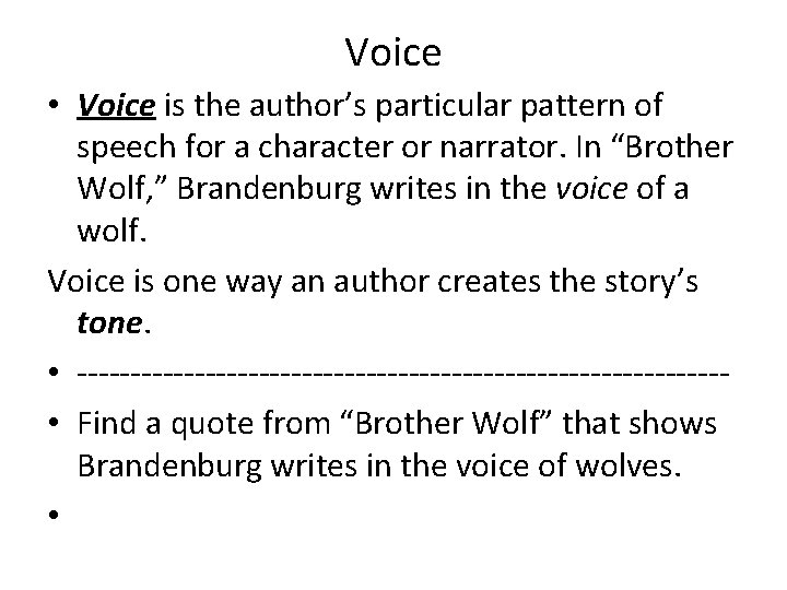 Voice • Voice is the author’s particular pattern of speech for a character or