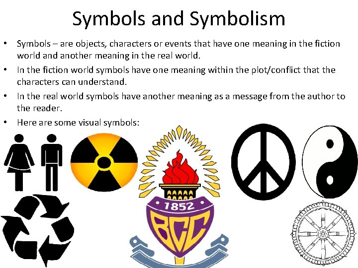 Symbols and Symbolism • Symbols – are objects, characters or events that have one