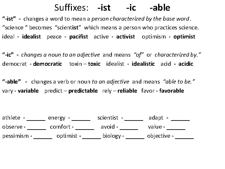 Suffixes: -ist -ic -able “-ist” - changes a word to mean a person characterized