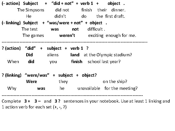 (- action) Subject + “did + not” + verb 1 + object . The