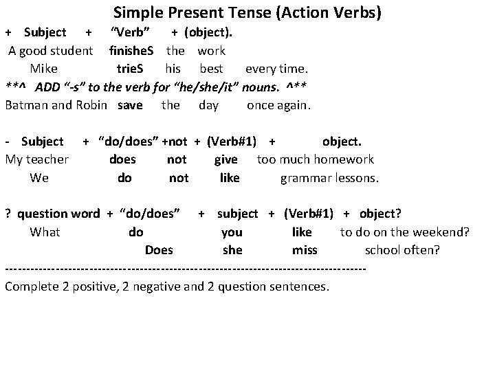 Simple Present Tense (Action Verbs) + Subject + “Verb” + (object). A good student