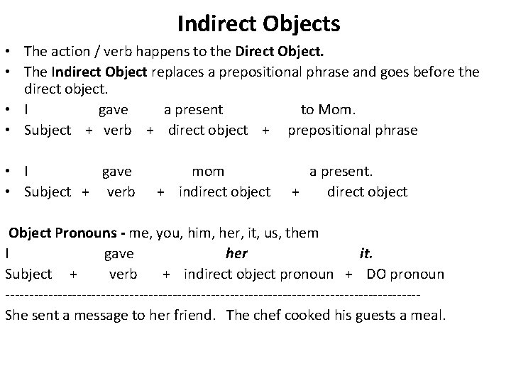  Indirect Objects • The action / verb happens to the Direct Object. •