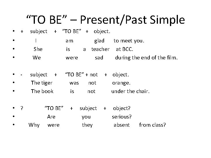 “TO BE” – Present/Past Simple • + subject + “TO BE” + object. •