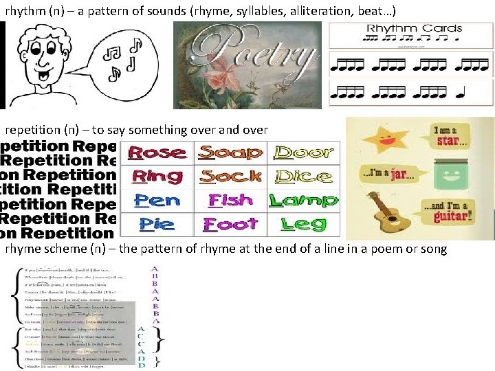 rhythm (n) – a pattern of sounds (rhyme, syllables, alliteration, beat…) repetition (n) –