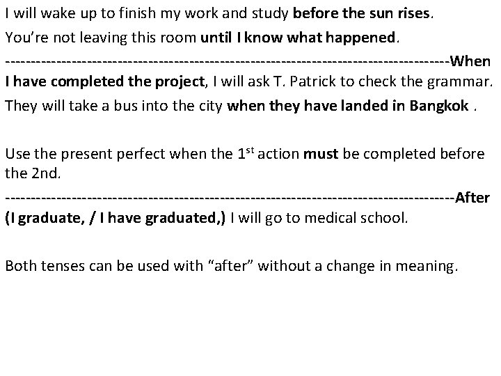 I will wake up to finish my work and study before the sun rises.