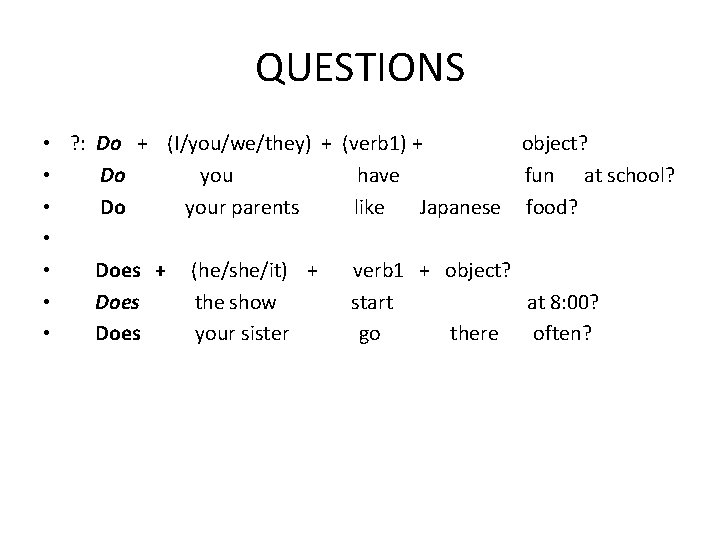 QUESTIONS • • ? : Do + (I/you/we/they) + (verb 1) + object? Do