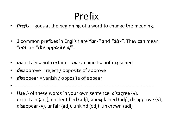 Prefix • Prefix – goes at the beginning of a word to change the