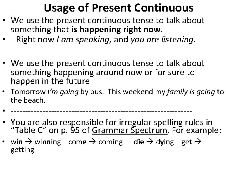 Usage of Present Continuous • We use the present continuous tense to talk about