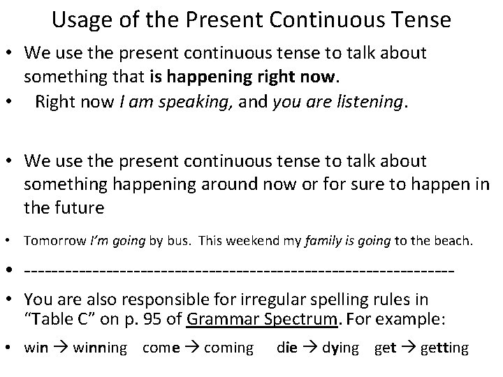 Usage of the Present Continuous Tense • We use the present continuous tense to