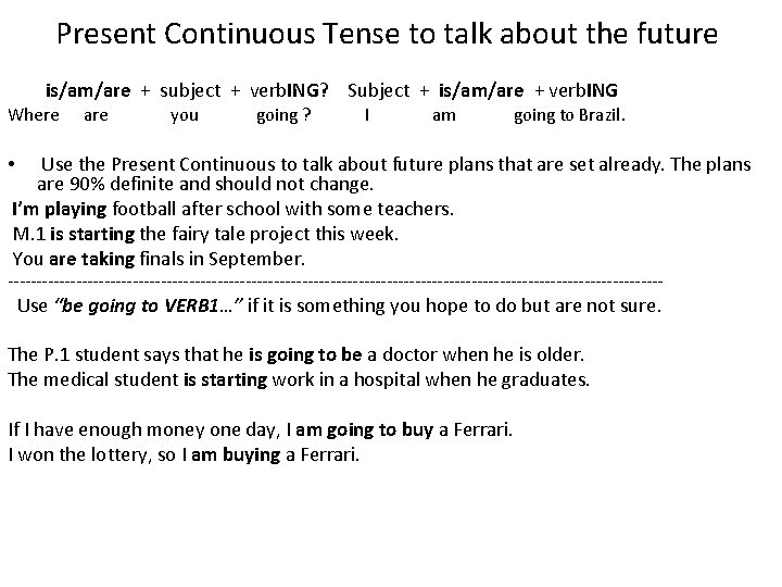 Present Continuous Tense to talk about the future is/am/are + subject + verb. ING?
